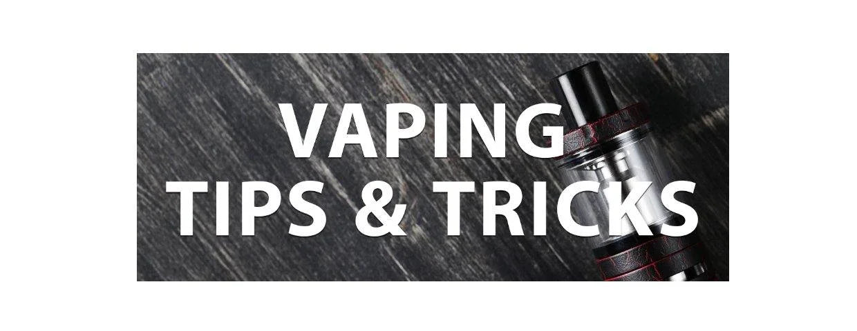 Vaping Tips & Tricks - I Love Vapour