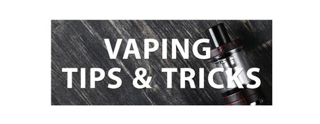 Vaping Tips & Tricks - I Love Vapour