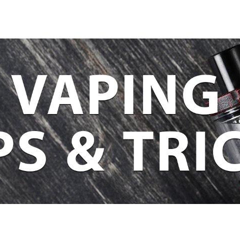 Vaping Tips & Tricks - I Love Vapour