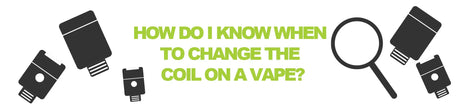 How Do I Know When to Change the Coil on a Vape?