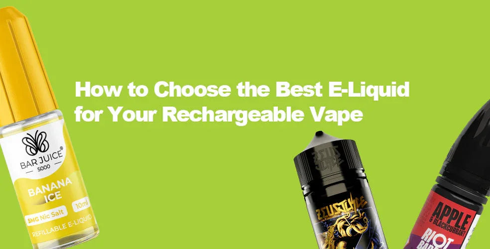 How to Choose the Best E-Liquid for Your Rechargeable Vape