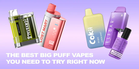 The Best Big Puff Vapes You Need to Try Right Now